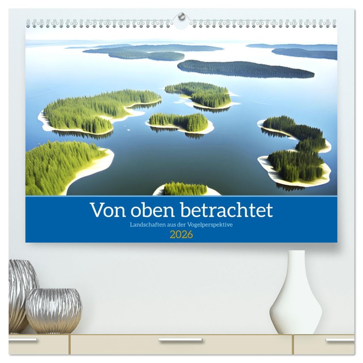 Von oben betrachtet Landschaften aus der Vogelperspektive (hochwertiger Premium Wandkalender 2026 DIN A2 quer), Kunstdruck in Hochglanz Living & Furnishing