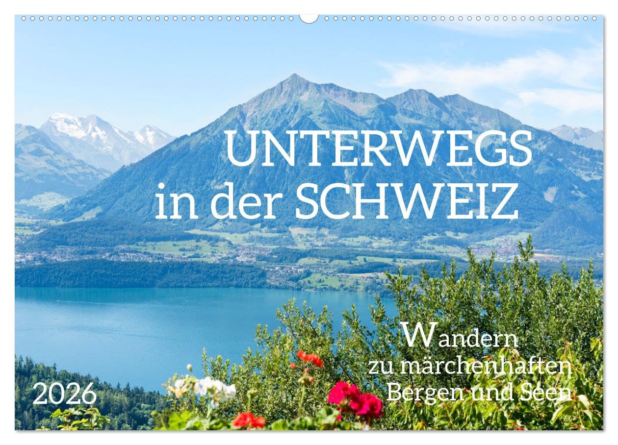 Unterwegs in der Schweiz: Wandern zu märchenhaften Bergen und Seen (Wandkalender 2026 DIN A2 quer), CALVENDO Monatskalender Leisure, Home & Garden