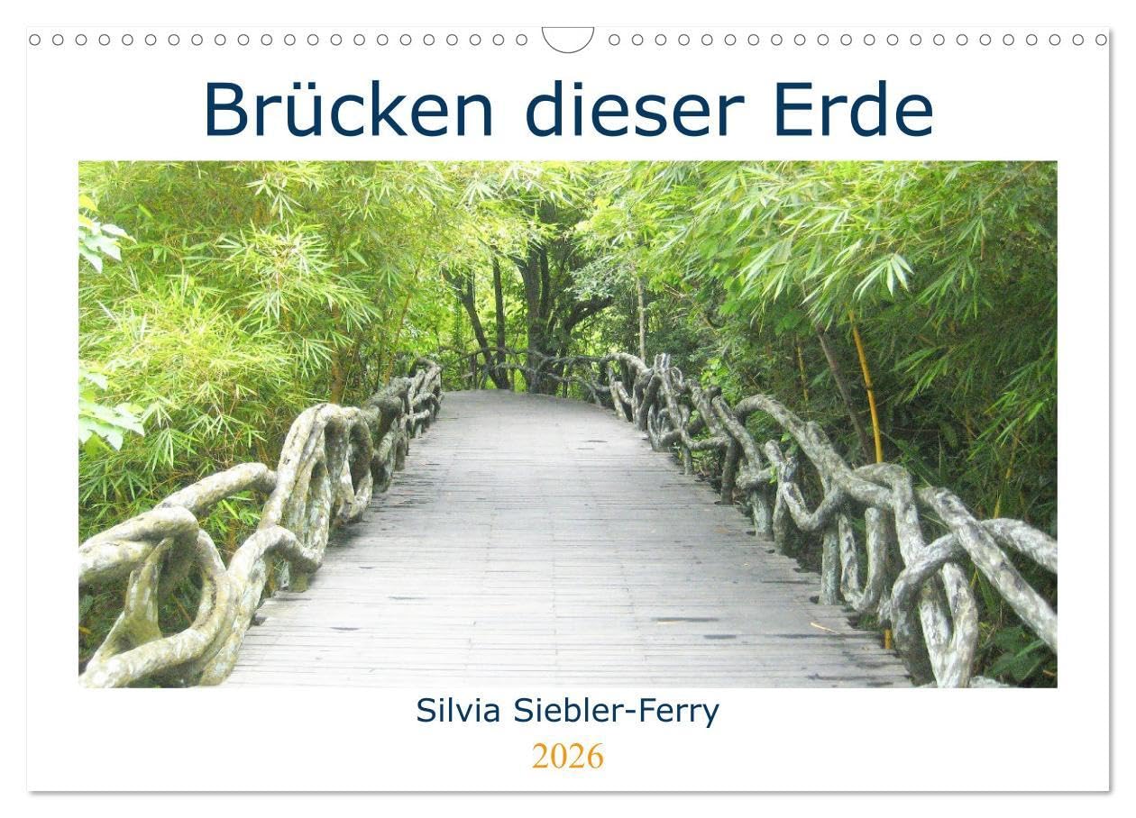 Brücken dieser Erde (Wandkalender 2026 DIN A3 quer), CALVENDO Monatskalender: Inmitten atemberaubender Natur befinden sich begehbare architektonische Kunstwerke. (CALVENDO Orte) Contemporary literature