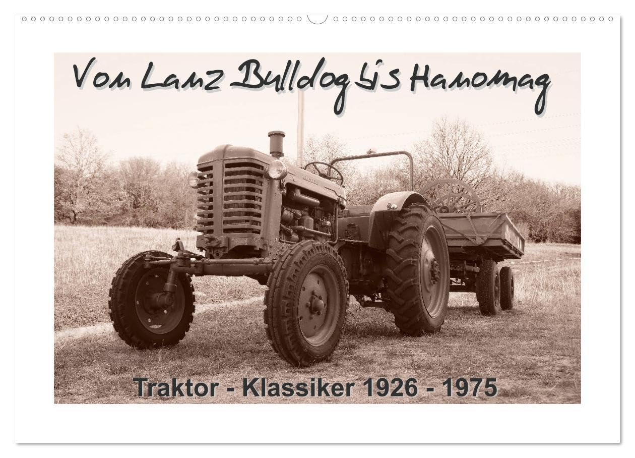 Von Lanz Bulldog bis Hanomag Traktor - Klassiker 1926 - 1975 (Wandkalender 2026 DIN A2 quer), CALVENDO Monatskalender: Sie sehen liebevoll restaurierte Traktoren. (CALVENDO Mobilitaet) Leisure, Home & Garden