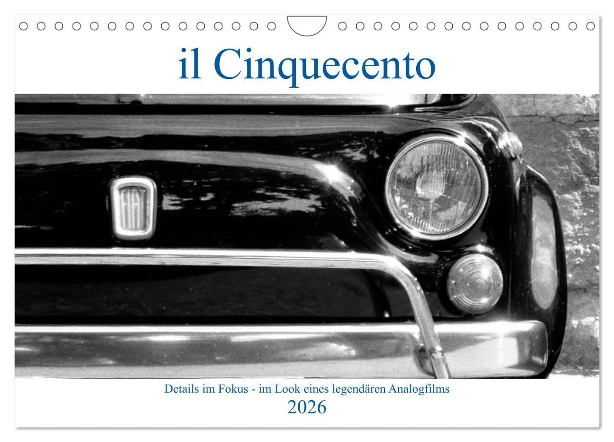 il Cinquecento - Details im Fokus - im Look eines legendären Analogfilms (Wandkalender 2026 DIN A4 quer), CALVENDO Monatskalender: Details vom Fiat ... mit Kodak Tri-X 400 (CALVENDO Mobilitaet) Books