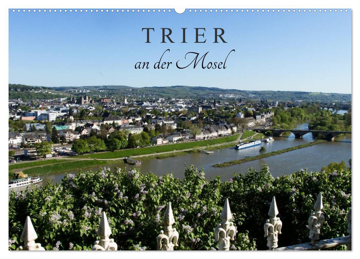 TRIER an der Mosel (Wandkalender 2026 DIN A2 quer), CALVENDO Monatskalender: Augusta Treverorum, das heute Trier wurde vor mehr als 2000 Jahren ... für Gäste aus aller Welt . (CALVENDO Orte) Calendars