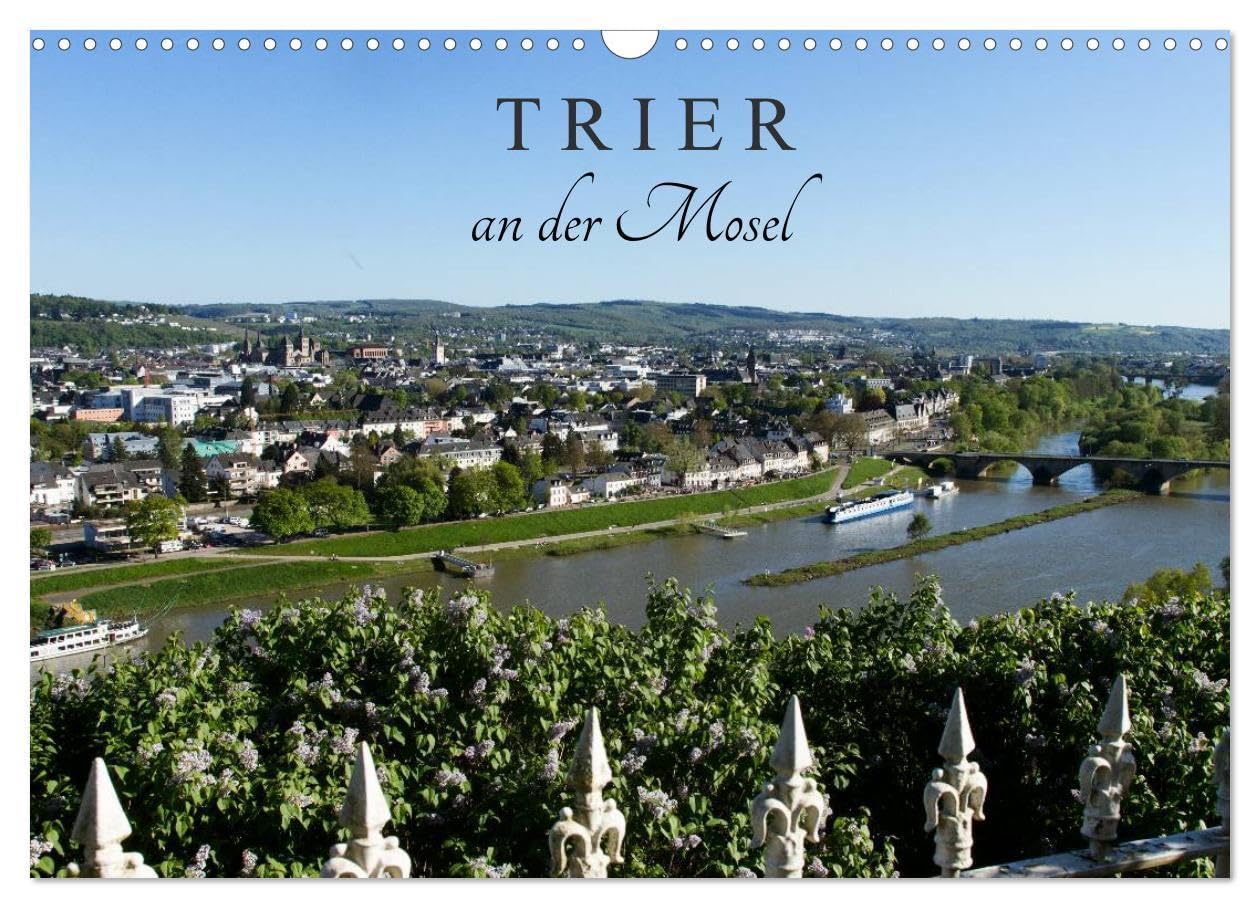 TRIER an der Mosel (Wandkalender 2026 DIN A3 quer), CALVENDO Monatskalender: Augusta Treverorum, das heute Trier wurde vor mehr als 2000 Jahren ... für Gäste aus aller Welt . (CALVENDO Orte) Calendars