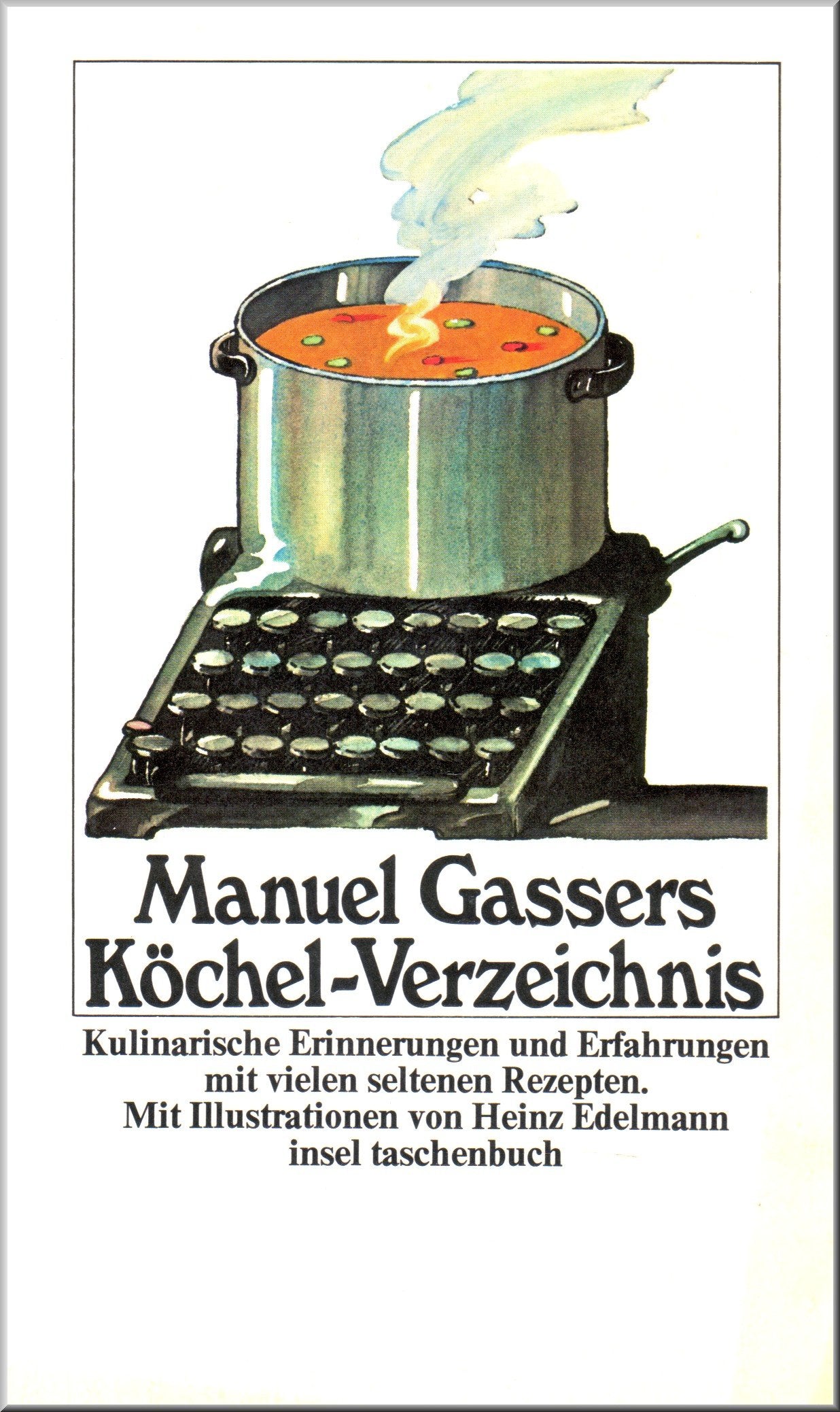 Manuel Gassers Köchel-Verzeichnis, Kulinarische Erinnerungen und Erfahrungen mit vielen seltenen Rezepten, Mit Illustrationen von Heinz Edelmann, Books