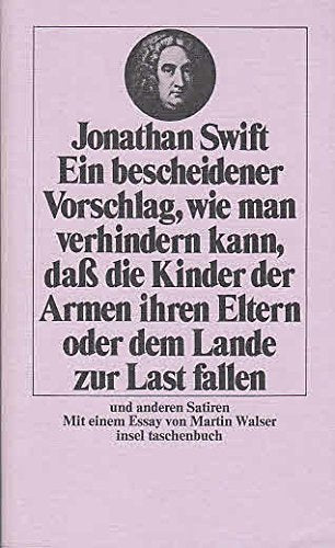 Ein bescheidener Vorschlag, wie man verhindern kann, daß die Kinder der Armen ihren Eltern oder dem Lande zur Last fallen und andere Satiren. Books