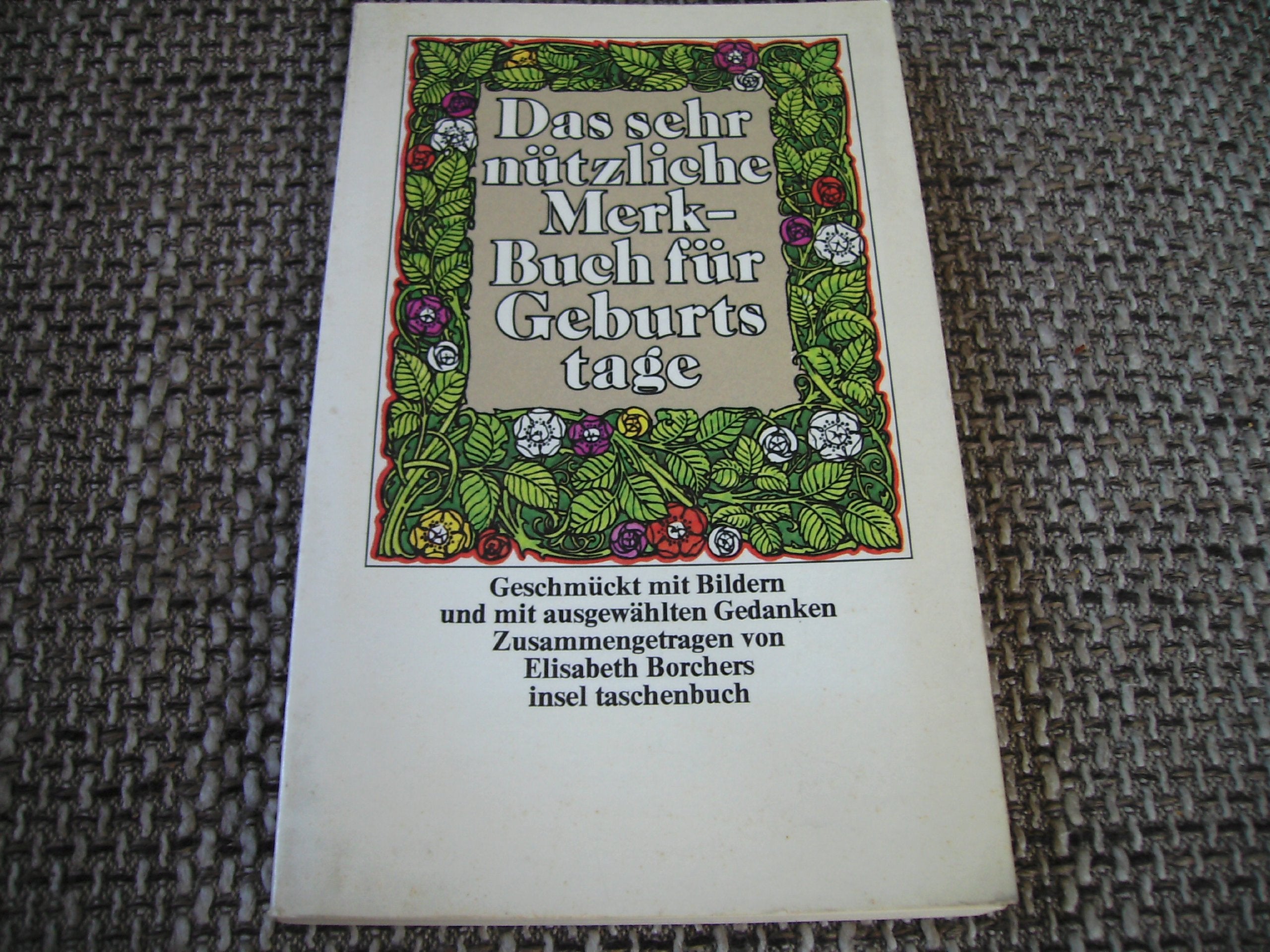 Das sehr nützliche Merk-Buch für Geburtstage: Geschmückt mit Bildern von Anita Albus, Monika Beisner, Almut Gernhardt, Arturo Heras, Guillermo ... Gedanken und acht oder n (insel taschenbuch) Calendars