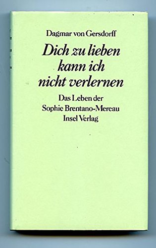 Dich zu lieben kann ich nicht verlernen: Das Leben der Sophie Brentano-Mereau Professional & Reference Books