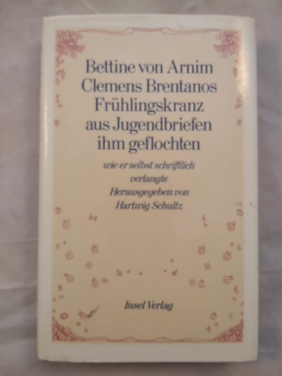 Clemens Brentanos Frühlingskranz: aus Jugendbriefen ihm geflochten, wie er selbst schriftlich verlangte Contemporary literature Books