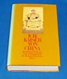 Ich, Kaiser von China: Ein Selbstporträt des Kangxi-Kaisers. Aus dem Englischen von Stefan B. Polter Politics & History