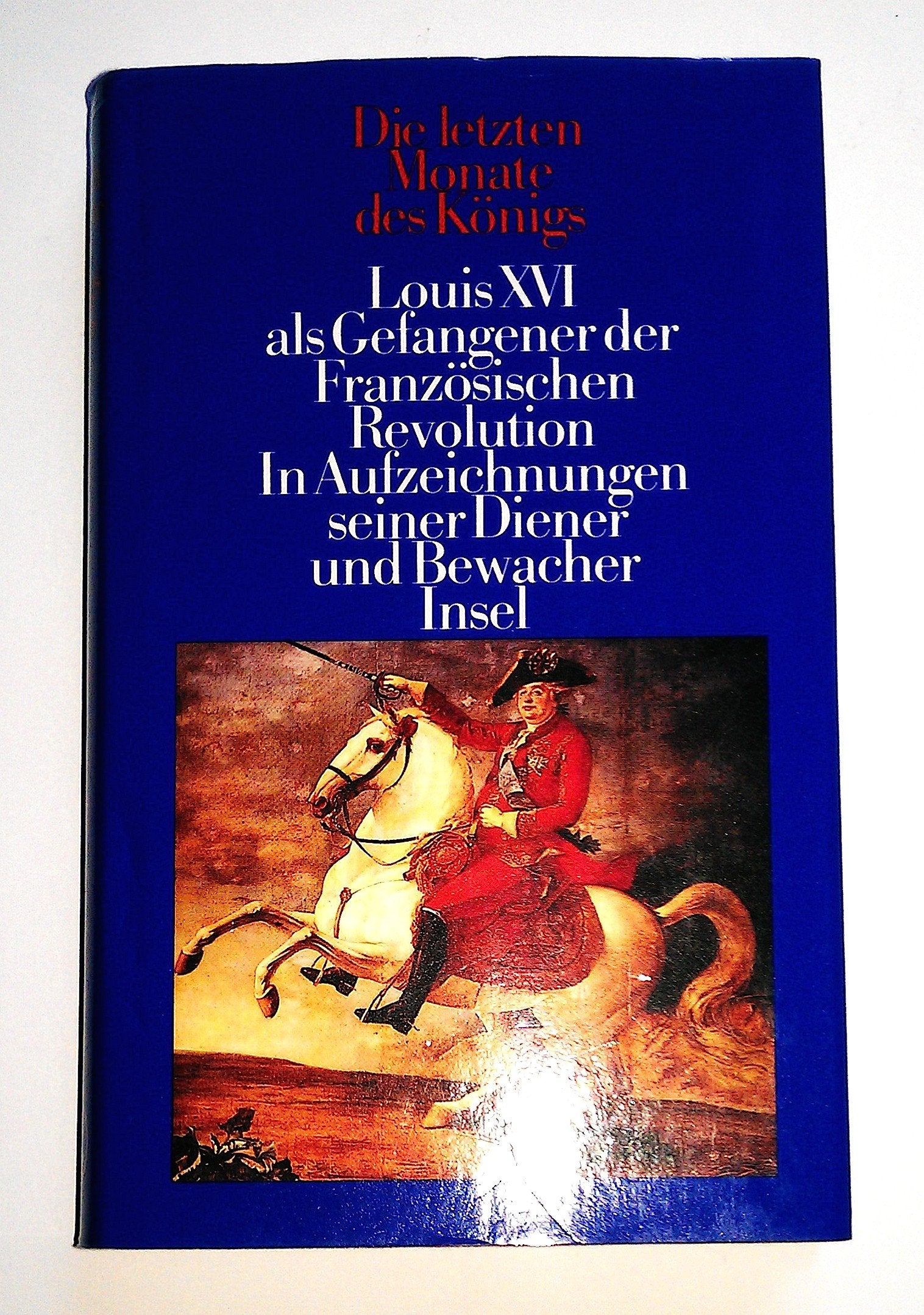 Die letzten Monate des Königs: Louis XVI als Gefangener der Französischen Revolution. Aufzeichnungen seiner Kammerdiener Cléry und Huë, des Abbé ... Verdiers und des Küchenjungen Turgy Personalities Books