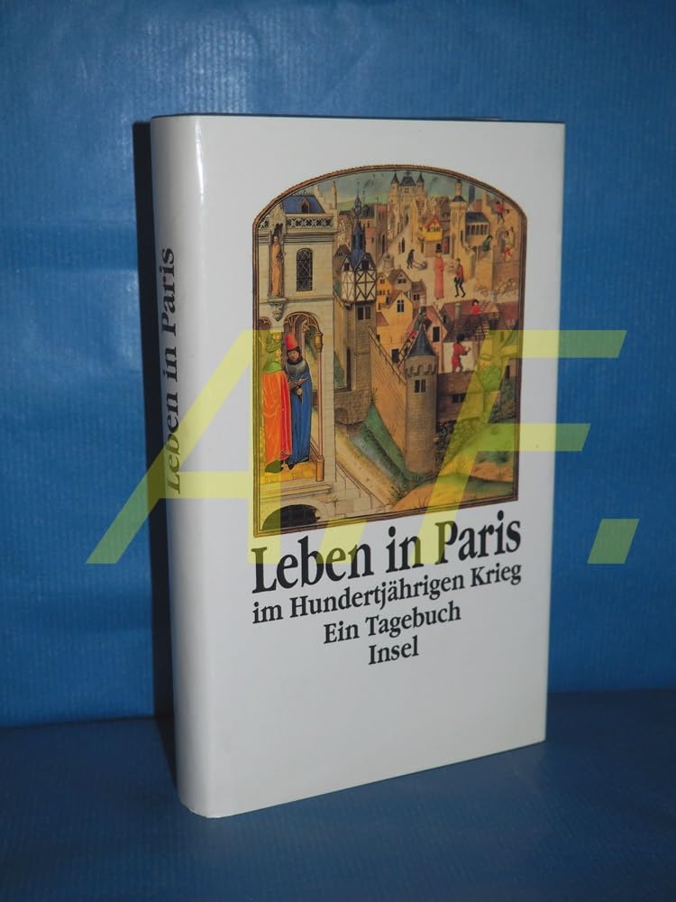 Leben in Paris im Hundertjährigen Krieg: Ein Tagebuch Business, Finance & Career