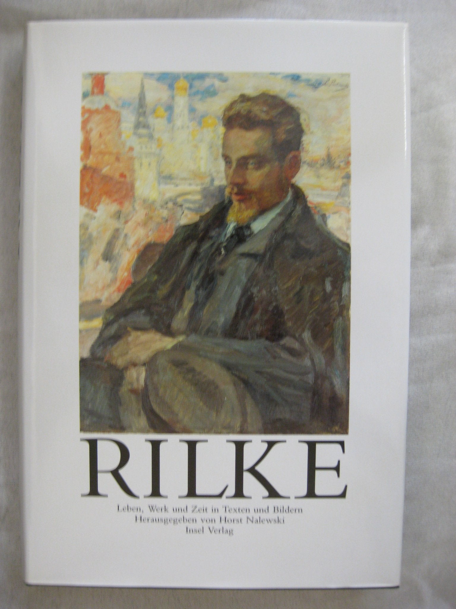 Rilke: Leben, Werk und Zeit in Texten und Bildern. Herausgegeben von Horst Nalewski Books