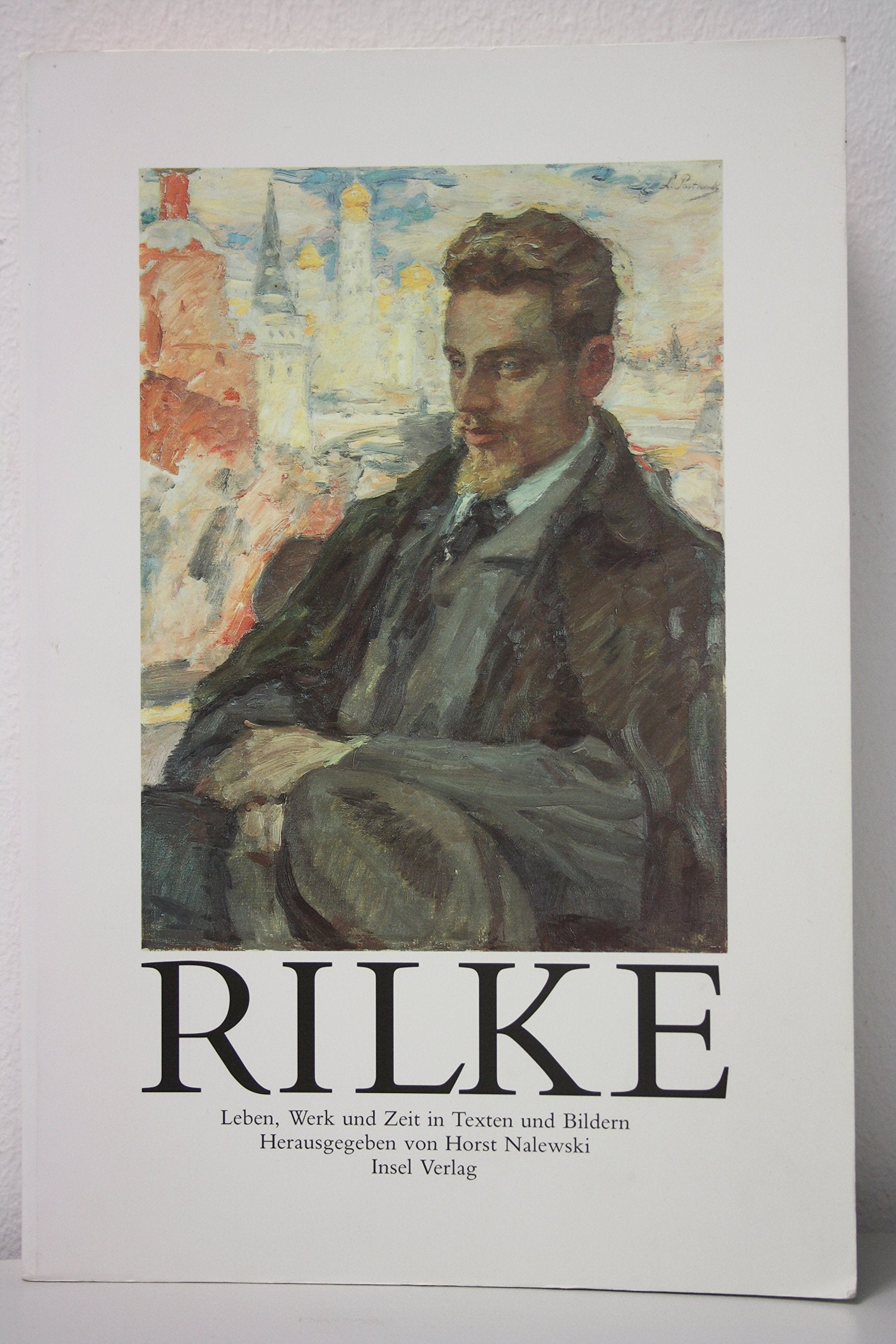 Rilke: Leben, Werk und Zeit in Texten und Bildern. Herausgegeben von Horst Nalewski Professional & Reference Books