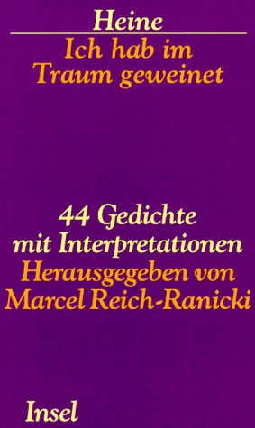 Ich hab im Traum geweinet: 44 Gedichte mit Interpretationen. Herausgegeben von Marcel Reich-Ranicki Poetry