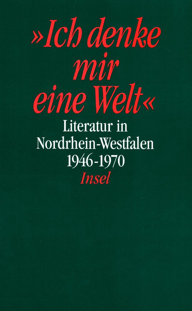 Literatur in den Rheinlanden und in Westfalen, Literatur in Nordrhein-Westfalen, 4 Bde., Bd.3, 'Ich denke mir eine Welt': 3: »Ich denke mir eine ... in den Rheinlanden und in Westfalen 1946–1970 Contemporary literature Books
