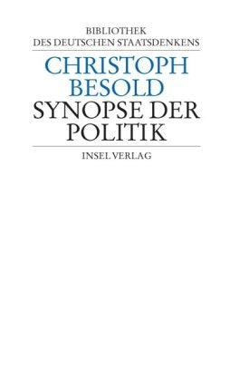 Bibliothek des deutschen Staatsdenkens: Band 9: Christoph Besold: Synopse der Politik Law