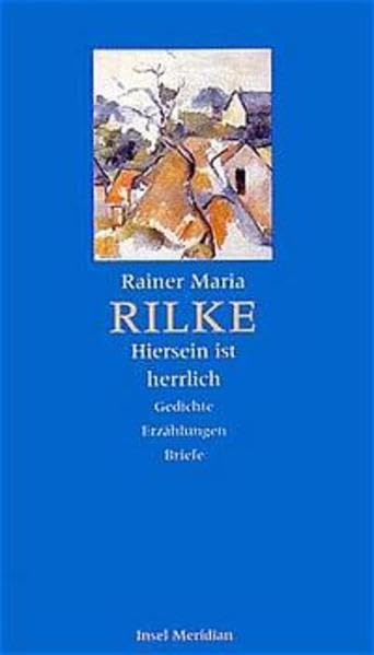 »Hiersein ist herrlich«: Gedichte, Erzählungen, Briefe Classics