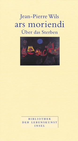 ars moriendi: Über das Sterben (Bibliothek der Lebenskunst) Philosophy