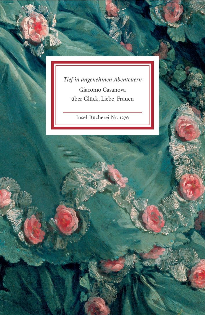 Tief in angenehmen Abenteuern: Giacomo Casanova über Glück, Liebe, Frauen (Insel-Bücherei) Contemporary literature