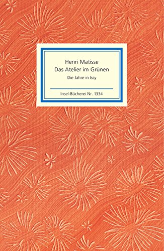Das Atelier im Grünen. Henri Matisse - Die Jahre in Issy (Insel-Bücherei) Art & Literature
