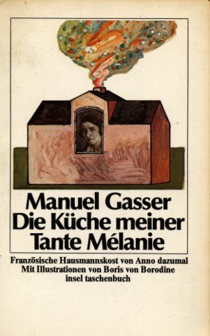 Die Küche meiner Tante Mélanie: Französische Hausmannskost von Anno dazumal. Mit Illustrationen von Boris von Borodine (insel taschenbuch) Cooking & Enjoying