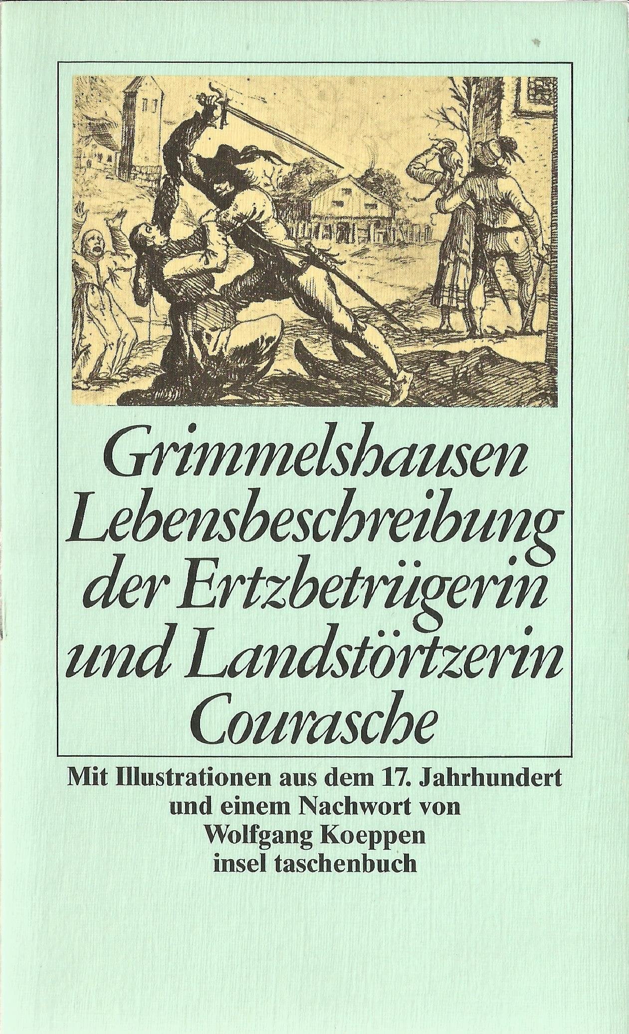 Trutz-Simplex oder Ausführliche und wunderseltzame Lebensbeschreibung der Ertzbetrügerin und Landstörtzerin Courasche: Mit einem Nachwort von Wolfgang Koeppen (insel taschenbuch) Classics