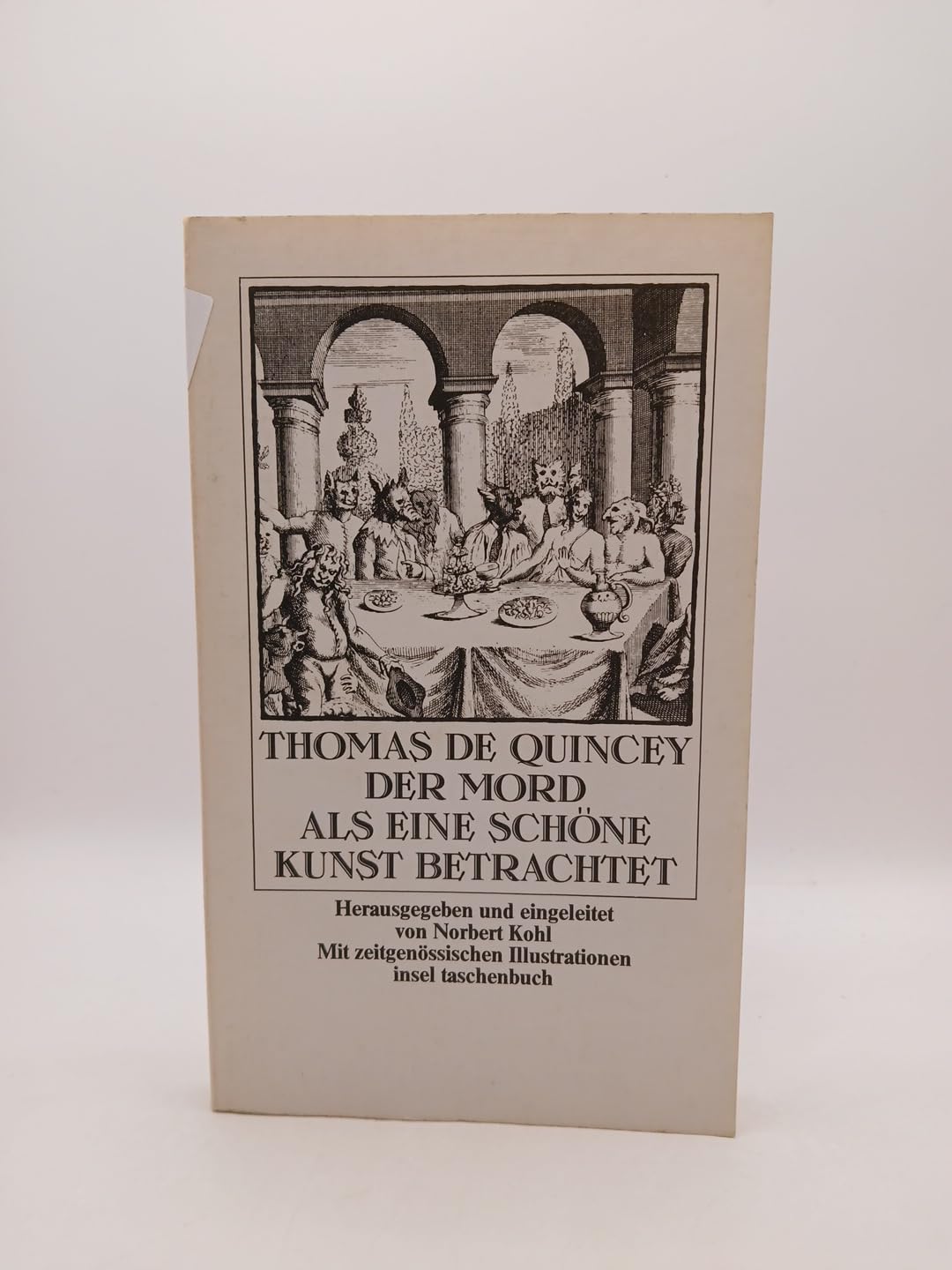 Der Mord als eine schöne Kunst betrachtet: Herausgegeben und eingeleitet von Norbert Kohl. Mit zeitgenössischen Illustrationen. Nach der Übersetzung ... von Ursula Fischer (insel taschenbuch) Books