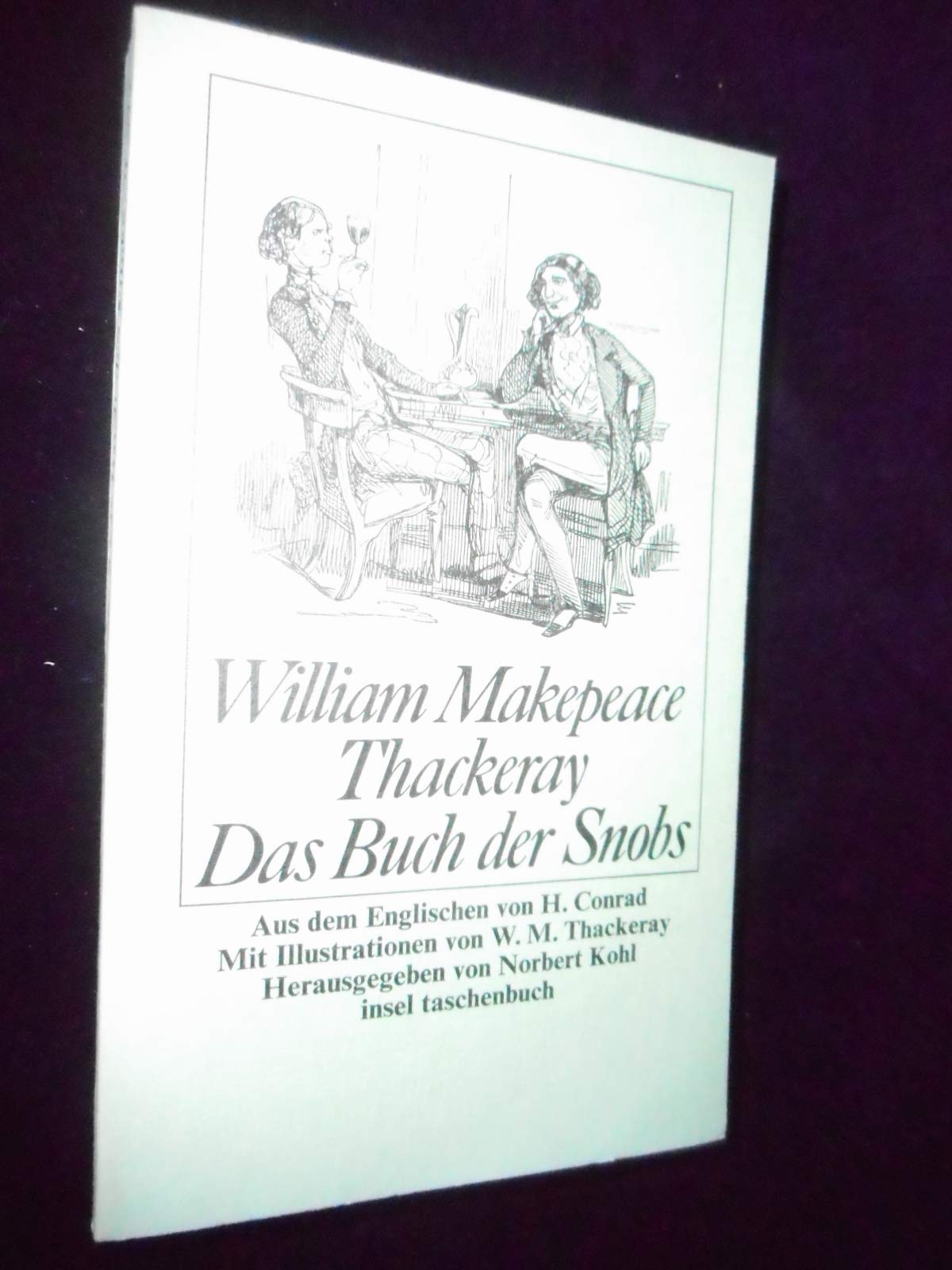 Das Buch der Snobs: Aus dem Englischen von H. Conrad. Mit Illustrationen von W.M. Thackeray. Herausgegeben von Norbert Kohl (insel taschenbuch) Classics