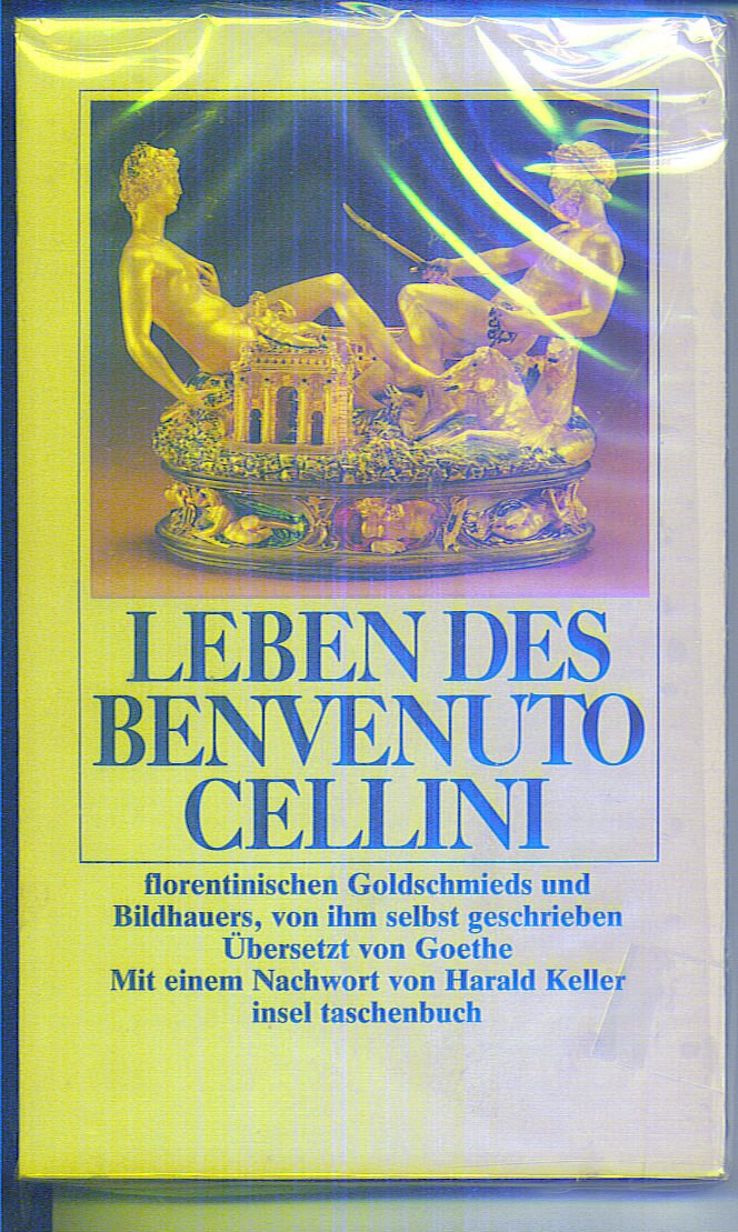 Leben des Benvenuto Cellini, florentinischen Goldschmieds und Bildhauers: von ihm selbst geschrieben: Von ihm selbst geschrieben. Nachw. v. Harald Keller Classics