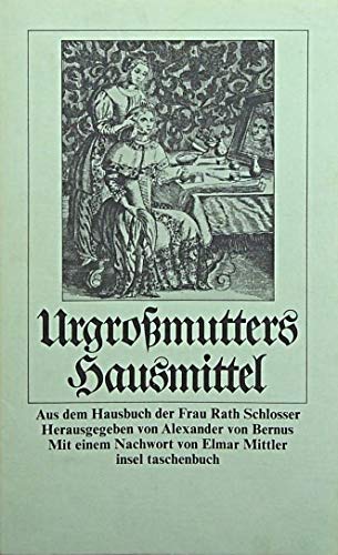 Urgroßmutters Hausmittel - Aus dem Hausbuch der Frau Rath Schlosser. Medicine