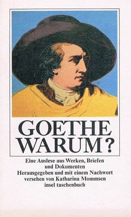 Goethe - warum?: Eine repräsentative Auslese aus Werken, Briefen und Dokumenten. Herausgegeben und mit einem Nachwort versehen von Katharina Mommsen (insel taschenbuch) Books
