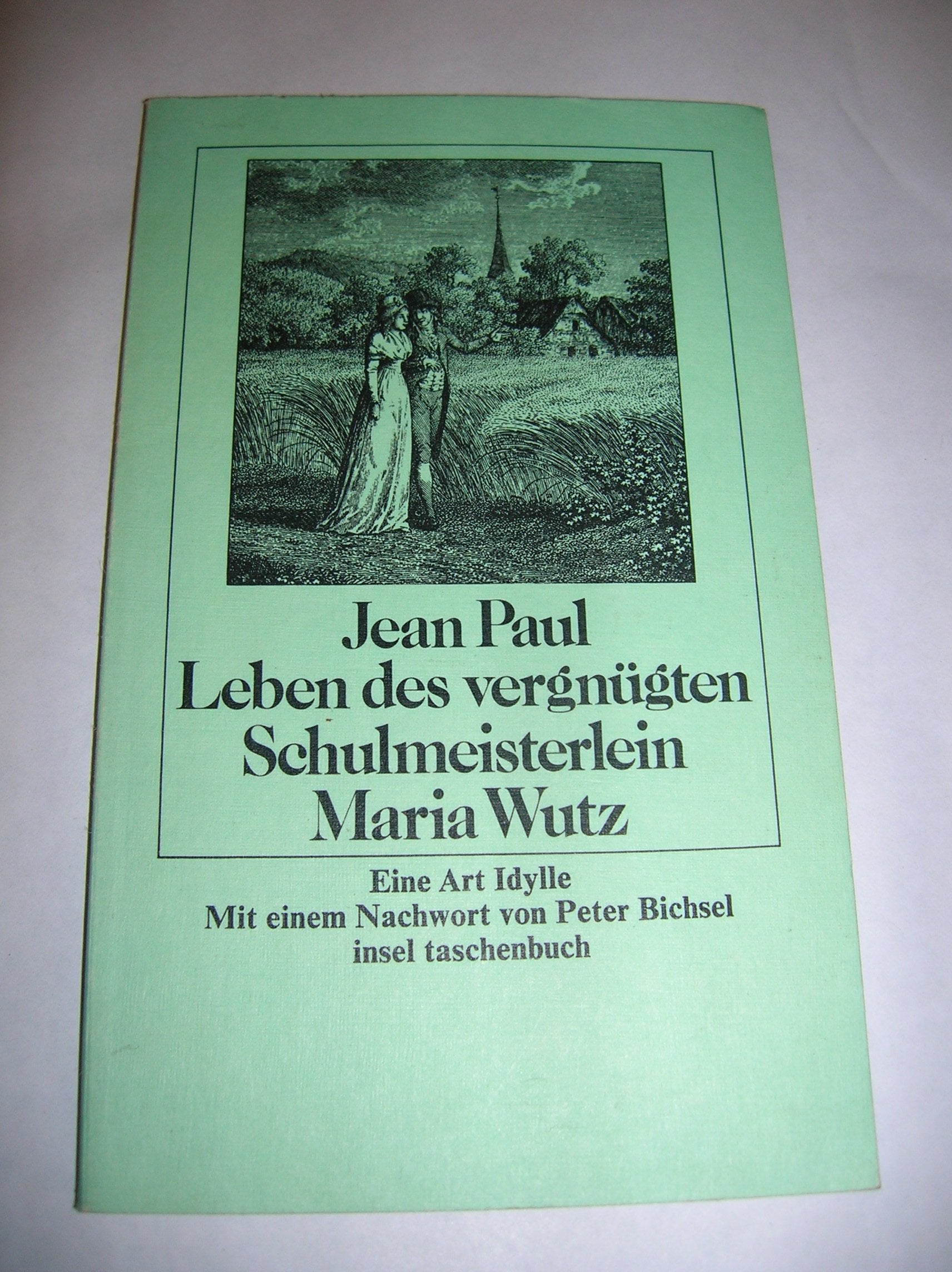Leben des vergnügten Schulmeisterlein Maria Wutz in Auenthal. Eine Art Idylle. Classics