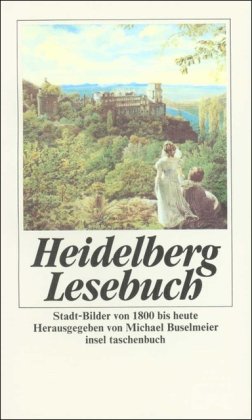 Heidelberg-Lesebuch: Stadt-Bilder von 1800 bis heute (insel taschenbuch) Travelogues