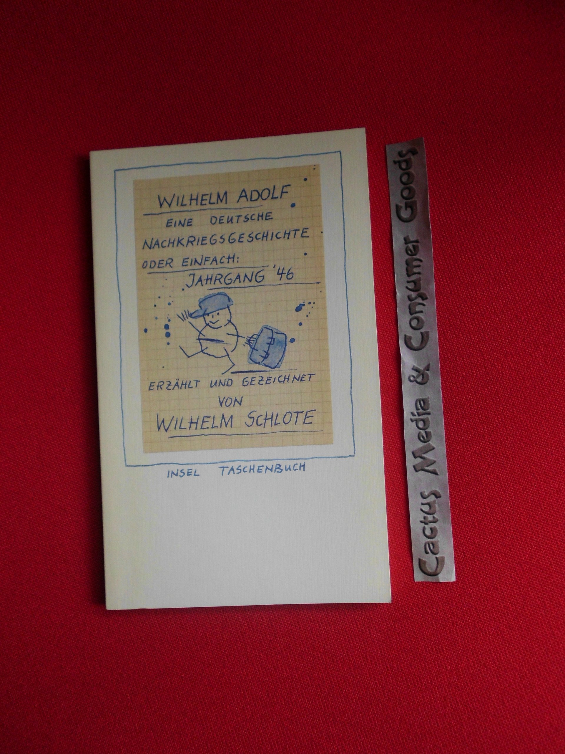 Wilhelm Adolf: Eine deutsche Nachkriegsgeschichte oder einfach: Jahrgang '46. Erzählt und gezeichnet von Wilhelm Schlote (insel taschenbuch) Books