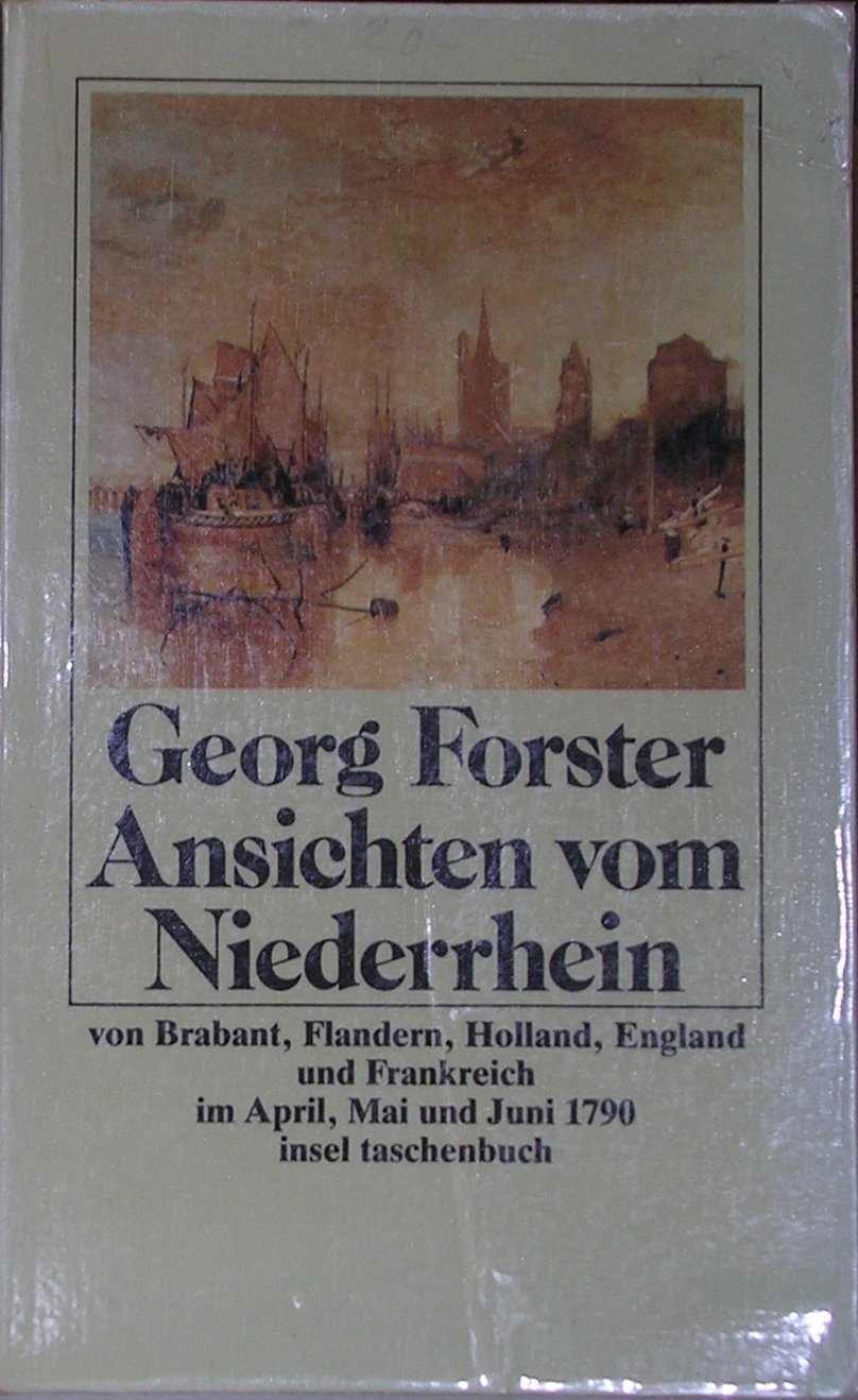 Ansichten vom Niederrhein: von Brabant, Flandern, Holland, England und Frankreich, im April, Mai und Junius 1790. Herausgegeben von Gerhard Steiner (insel taschenbuch) Politics & History