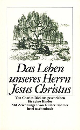 Das Leben unseres Herrn Jesus Christus: Von Charles Dickens geschrieben für seine eigenen Kinder. Aus dem Englischen übersetzt von Hans Mardersteig. ... von Gunter Böhmer (insel taschenbuch) Books