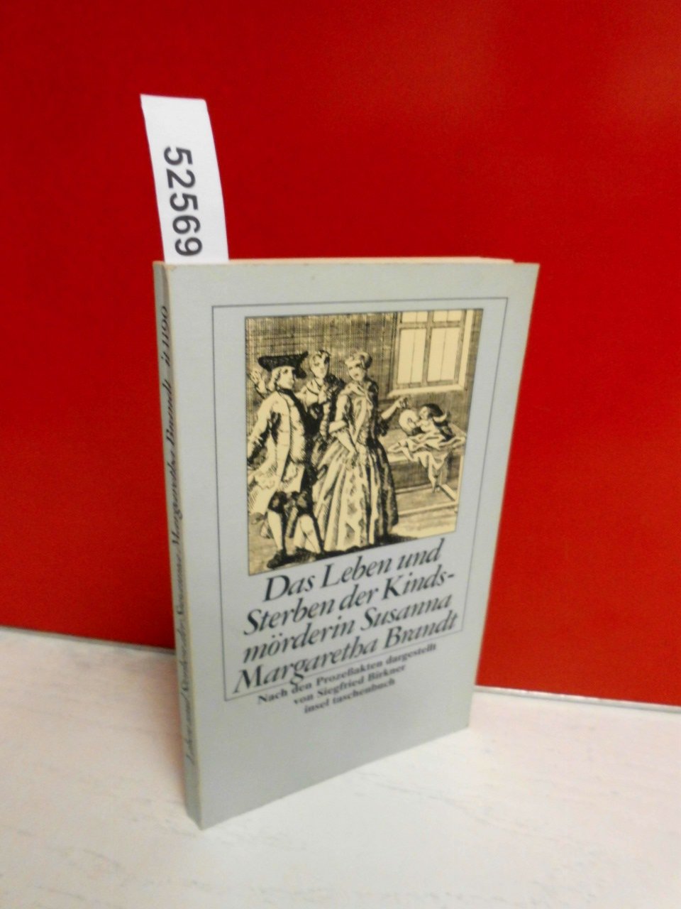 Das Leben und Sterben der Kindsmörderin Susanna Margaretha Brandt: Nach den Prozeßakten der Kaiserlichen Freien Reichsstadt Frankfurt am Main, den ... Abbildungen (insel taschenbuch) Memories