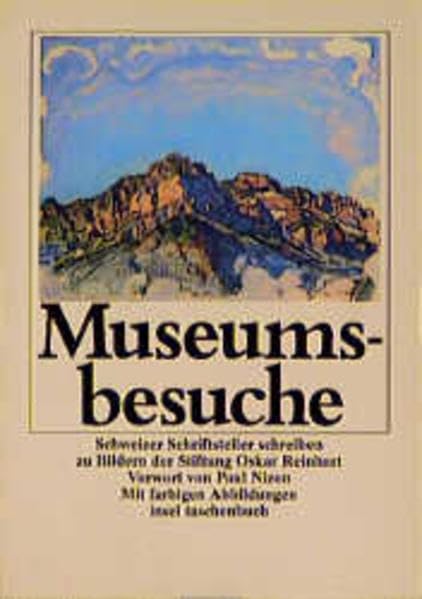 Museumsbesuche: Schweizer Schriftsteller schreiben zu Bildern der Stiftung Oskar Reinhart. Vorwort von Paul Nizon. Mit farbigen Abbildungen (insel taschenbuch) Travel Books