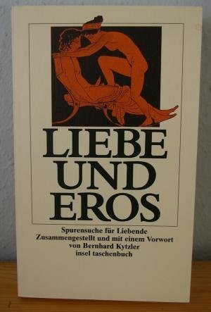 Liebe und Eros: Spurensuche für Liebende. Zusammengestellt und mit einem Vorwort von Bernhard Kytzler (insel taschenbuch) Books