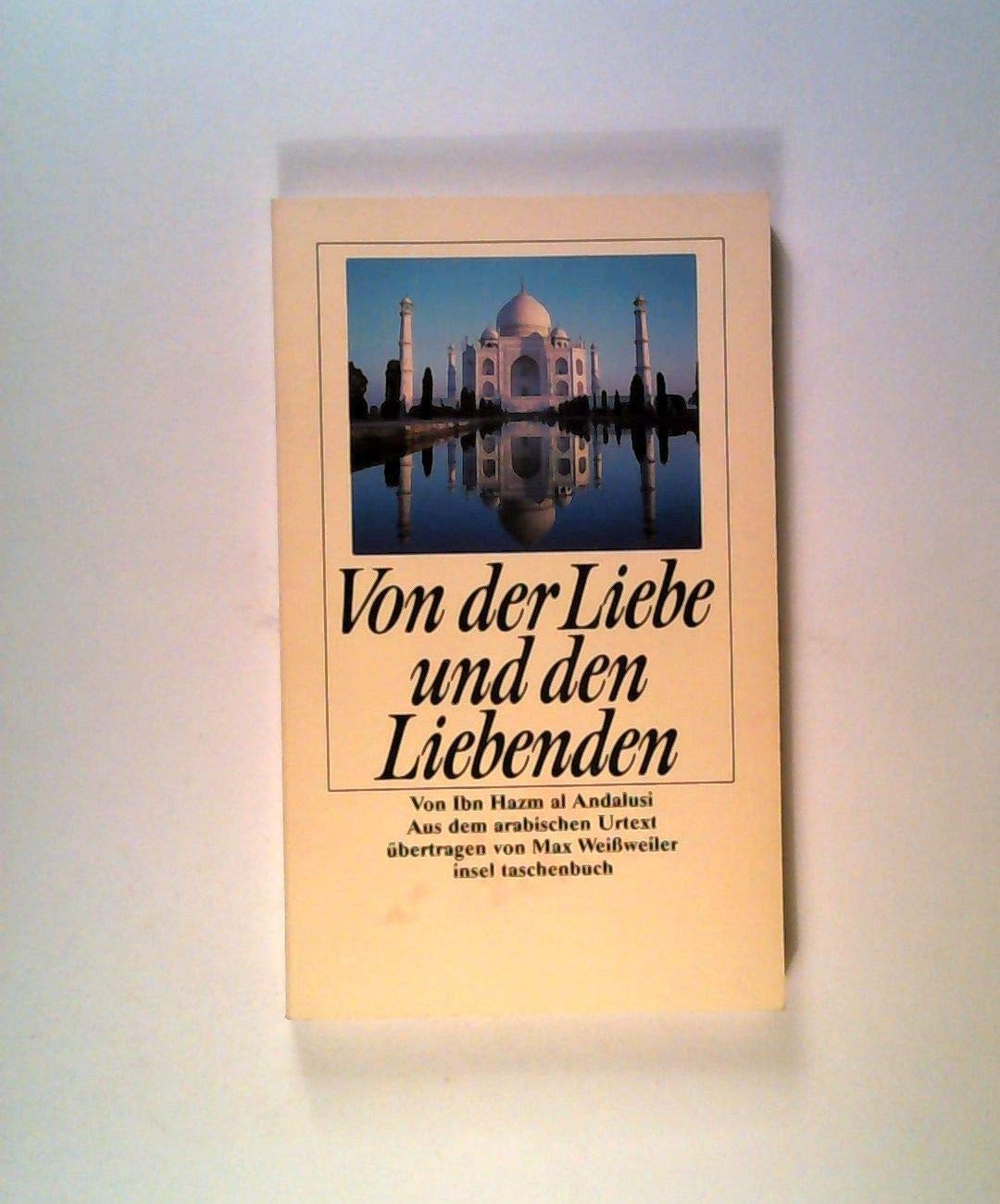 Von der Liebe und den Liebenden.: Von Ibn Hazm Al Andalusi. Aus dem arabischen Urtext übertragen von Max Weisweiler (insel taschenbuch) Classics