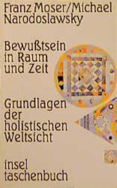 Bewußtsein in Raum und Zeit: Grundlagen der holistischen Weltsicht. Einblicke in die Spielregeln Gottes (insel taschenbuch) Philosophy