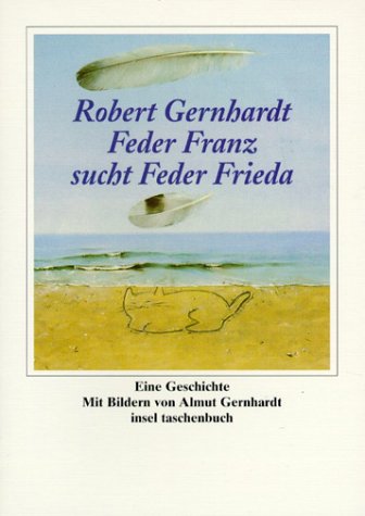 Feder Franz sucht Feder Frieda: Eine Geschichte von Robert Gernhardt zu Bildern von Almut Gernhardt Children's books