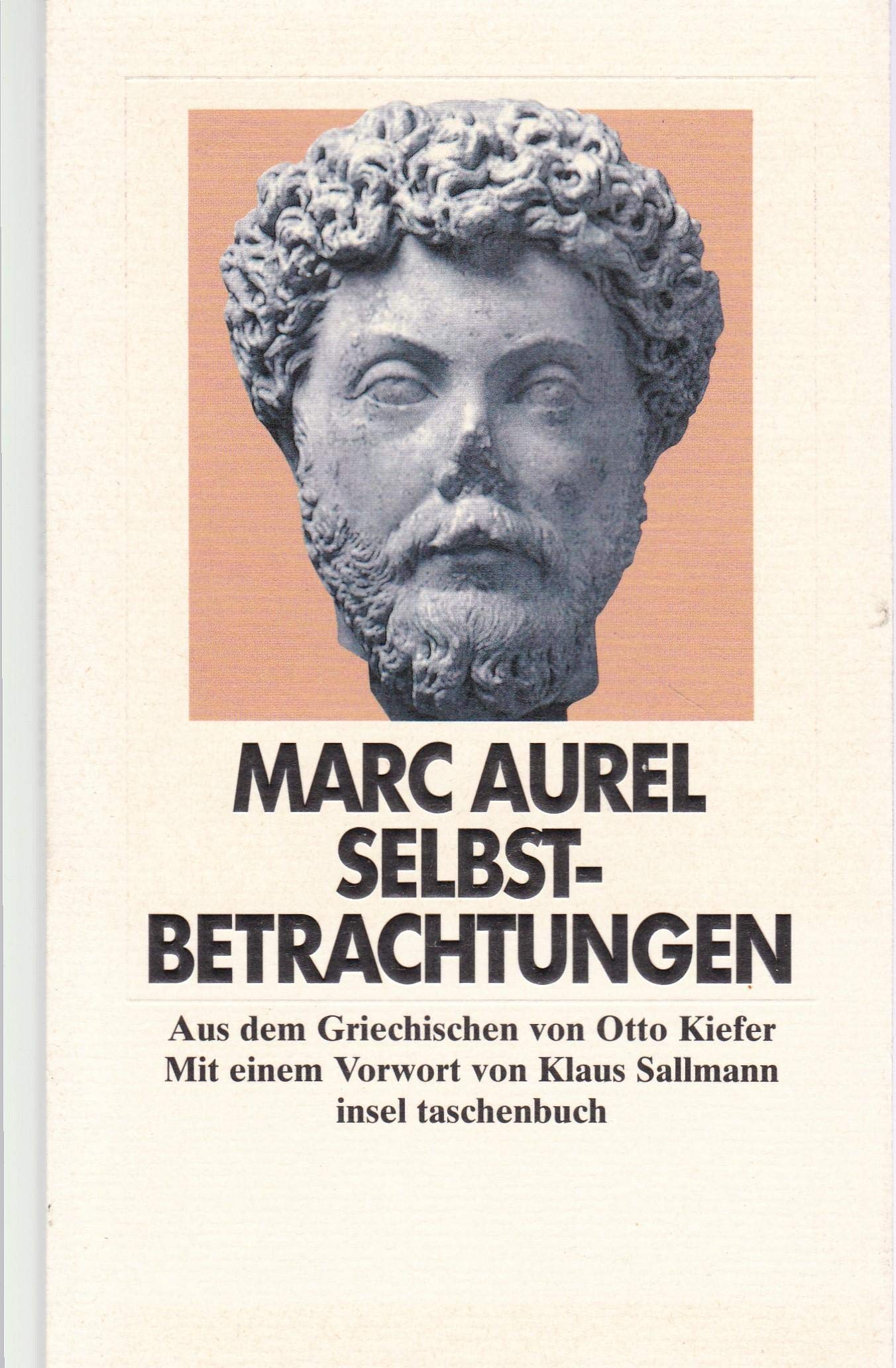 Selbstbetrachtungen: Aus dem Griechischen von Otto Kiefer. Mit einem Vorwort von Klaus Sallmann (insel taschenbuch) Fiction Books