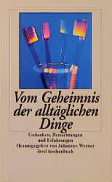 Vom Geheimnis der alltäglichen Dinge: Gedanken, Betrachtungen und Erfahrungen. Herausgegeben von Johannes Werner (insel taschenbuch) Books