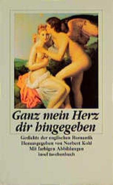 Ganz mein Herz dir hingegeben: Gedichte der englischen Romantik. Herausgegeben von Norbert Kohl. Mit farbigen Abbildungen (insel taschenbuch) Poetry
