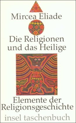 Die Religionen und das Heilige: Elemente der Religionsgeschichte (insel taschenbuch) Philosophy