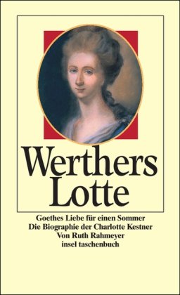 Werthers Lotte: Goethes Liebe für einen Sommer. Die Biographie der Charlotte Kestner (insel taschenbuch) Fiction