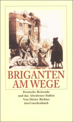 Briganten am Wege: Deutsche Reisende und das Abenteuer Italien (insel taschenbuch) Travelogues