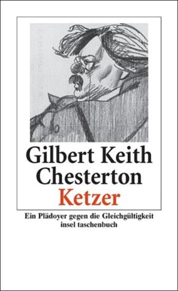 Ketzer: Eine Verteidigung der Orthodoxie gegen ihre Verächter. Plädoyer gegen die Gleichgültigkeit (insel taschenbuch) Classics