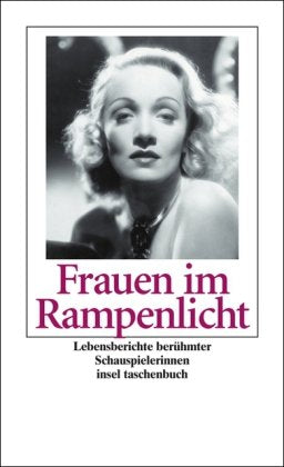 Frauen im Rampenlicht: Lebensberichte berühmter Schauspielerinnen von Eleonora Duse bis Marlene Dietrich (insel taschenbuch) Pop culture